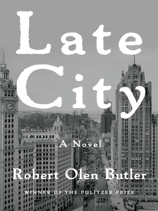Title details for Late City by Robert  Olen Butler - Available